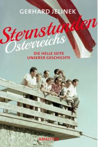 Sternstunden Österreichs  - Die helle Seite unserer Geschichte