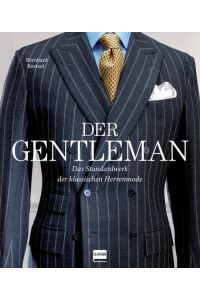 Der Gentleman: Das Standardwerk der klassischen Herrenmode  - Das Standardwerk der klassischen Herrenmode