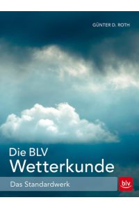 Die BLV Wetterkunde: Das Standardwerk (BLV Naturführer)  - Das Standardwerk