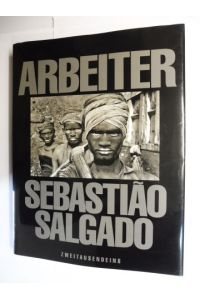 SEBASTIAO SALGADO * - ARBEITER - ZUR ARCHÄOLOGIE DES INDUSTRIEZEITALTERS.