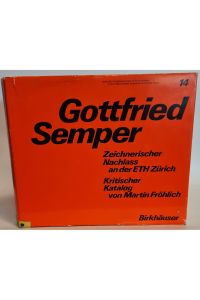 Gottfried Semper : zeichner. Nachlass an d. ETH Zürich; krit. Katalog.   - Geschichte und Theorie der Architektur ; 14