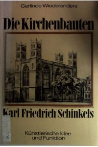 Die Kirchenbauten Karl Friedrich Schinkels : künstlerische Idee und Funktion.