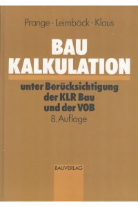 Baukalkulation unter Berücksichtigung der KLR Bau und der VOB.   - bearb. von Herbert Prange ; Egon Leimböck und Ulf Rüdiger Klaus