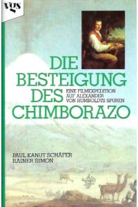 Die Besteigung des Chimborazo.   - Eine Filmexpedition auf Alexander Humboldts Spuren.