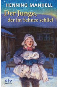 Der Junge, der im Schnee schlief  - Henning Mankell. Aus dem Schwed. von Angelika Kutsch