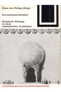 Revolutionsarchtektur. Klassische Beiträge zu einer unklassischen Architektur. (Bauwelt Fundamente 82, herausgegeben von Ulrich Conrads und Peter Neitzke).
