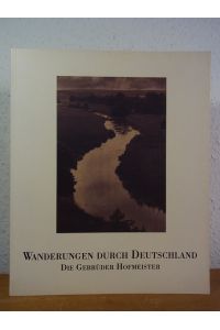 Wanderungen durch Deutschland. Die Gebrüder Hofmeister [dieser Katalog begleitet eine Ausstellung im Rahmen der Fototage 1993 im Historischen Museum in Frankfurt am Main]