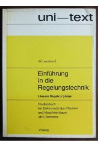 Einführung in die Regelungstechnik: Lineare Regelvorgänge  - : Studienbuch f. Elektrotechniker, Physiker u. Maschinenbauer ab 5. Semester.