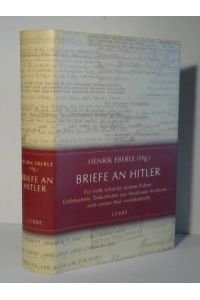 Briefe an Hitler. Ein Volk schreibt seinem Führer. Unbekannte Dokumente aus Moskauer Archiven - zum ersten Mal veröffentlicht