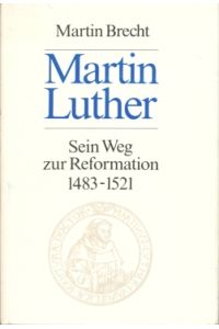 Martin Luther  - Sein Weg zur Reformation 1483 - 1521