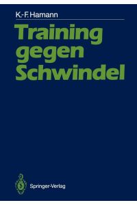 Training gegen Schwindel : Mechanismen d. vestibulären Kompensation u. ihre therapeut. Anwendung.   - K.-F. Hamann