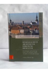 Denkmalschutz - Architekturforschung - Baukultur. Entwicklungen und Erscheinungsformen in den baltischen Ländern vom späten 19. Jahrhundert bis heute