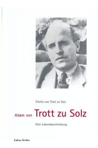 Adam von Trott zu Solz : eine Lebensbeschreibung.   - Von Clarita von Trott zu Solz.