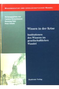 Wissen in der Krise : Institutionen des Wissens im gesellschaftlichen Wandel.   - Wissenskultur und gesellschaftlicher Wandel ; Bd. 7