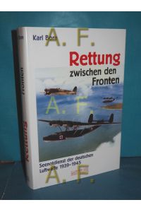 Rettung zwischen den Fronten : Seenotdienst der deutschen Luftwaffe 1939 - 1945
