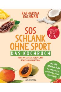 SOS Schlank ohne Sport - das Kochbuch  - 160 leckere Rezepte mit Power-Lebensmitteln