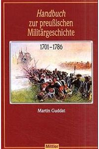 Handbuch zur preußischen Militärgeschichte 1701 - 1786.