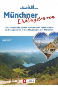 Münchner Lieblingstouren  - Die 45 schönsten Touren für Genießer, Gipfelstürmer und Langschläfer in den Hausbergen der Münchner