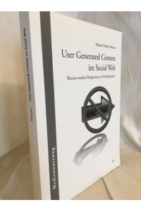 User Generated Content im Social Web: Warum werden Rezipienten zu Partizipienten?  - (= Mediennutzung, Band 18).