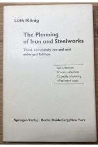 The Planning of Iron and Steelworks. Mit 60 Tabellen und Abbildungen.