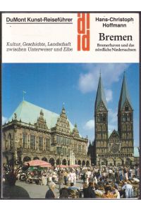 Bremen, Bremerhaven und das nördliche Niedersachsen. Kultur, Geschichte, Landschaft zwischen Unterweser und Elbe (= DuMont-Dokumente/DuMont-Kunst-Reiseführer)