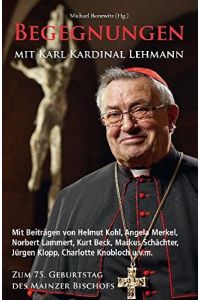 Begegnungen mit Karl Kardinal Lehmann  - zum 75. Geburtstag des Mainzer Bischofs
