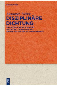 Disziplinäre Dichtung  - Philologische Bildung und deutsche Literatur in der ersten Hälfte des 20. Jahrhunderts