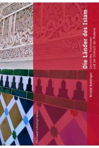 Die Länder des Islam: Geschichte, Tradition und der Einbruch der Moderne