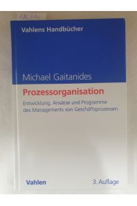 Prozessorganisation : Entwicklung, Ansätze und Programme des Managements von Geschäftsprozessen.   - (= Vahlens Handbücher der Wirtschafts- und Sozialwissenschaften)