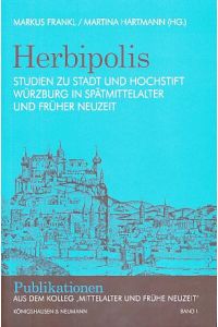 Herbipolis. Studien zu Stadt und Hochstift Würzburg  - in Spätmittelalter und Früher Neuzeit.