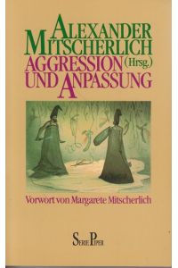 Aggression und Anpassung.   - Alexander Mitscherlich. (Hg.). Vorw. von Margarete Mitscherlich. Mit Beitr. von Alois M. Becker ... / Piper ; Bd. 1557