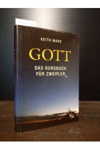 Gott. Das Kursbuch für Zweifler. [Von Keith Ward, übersetzt von Nikolaus de Palézieux].