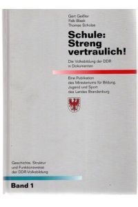 Geschichte, Struktur und Funktionsweise der DDR-Volksbildung ; Bd. 1: Schule: Streng vertraulich! : die Volksbildung der DDR in Dokumenten.