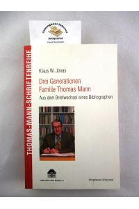 Drei Generationen Familie Thomas Mann : aus dem Briefwechsel eines Bibliographen.   - Hrsg. und kommentiert von Dirk Heißerer. Geleitwort von Frido Mann / Thomas-Mann-Schriftenreihe ; Bd. 10