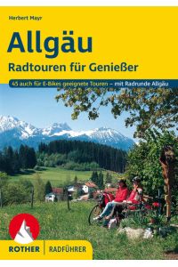 Allgäu. 45 Touren auch für E-Bikes geeignete Touren - mit Radrunde Allgäu  - Radtouren für Genießer