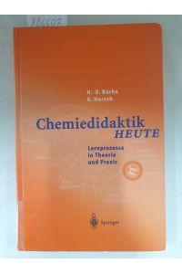 Chemiedidaktik heute - Lernprozesse in Theorie und Praxis :