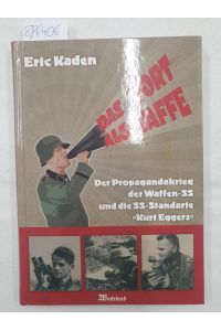 Das Wort als Waffe : der Propagandakrieg der Waffen-SS und die SS-Standarte Kurt Eggers.