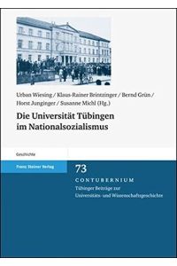 Die Universität Tübingen im Nationalsozialismus (Contubernium. Tübinger Beiträge zur Universitäts- und Wissenschaftsgeschichte, Band 73)