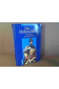 Die Hohenzollern. Reichsgründer und Soldatenkönige.
