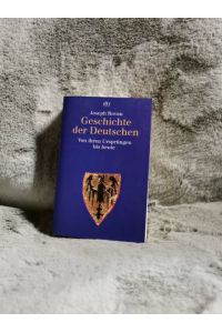 Geschichte der Deutschen : von ihren Ursprüngen bis heute.   - Aus dem Franz. von Enrico Heinemann ... / dtv ; 30638