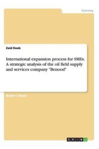 International expansion process for SMEs. A strategic analysis of the oil field supply and services company Benood: Magisterarbeit