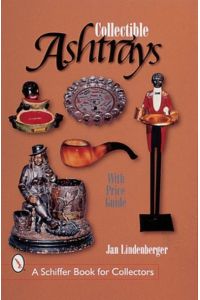 Lindenberger, J: Collectible Ashtrays: Information And Price Guide (Schiffer Book for Collectors)