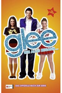 Glee, Band 01: Wie alles begann . . .   - Wie alles begann ...
