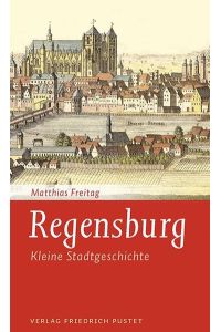Regensburg - Kleine Stadtgeschichte  - Kleine Stadtgeschichte