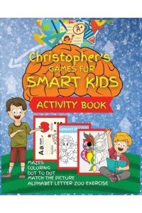 Christopher`s Games for SMART KIDS: Activity Book for Children, 101 games for KIDS, Ages 4-8, Easy, Large Format, Picture Matching with Words, Mazes, . . . and lots more. Great Gift for Boys & Girls.