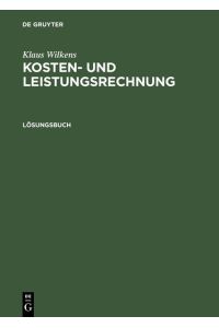 Klaus Wilkens: Kosten- und Leistungsrechnung / Lösungsbuch  - [zur 9. Auflage ff]