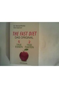 The Fast Diet - Das Original: 5 Tage essen, 2 Tage fasten