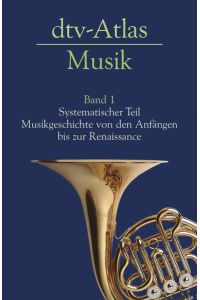dtv-Atlas Musik  - Band 1: Systematischer Teil. Musikgeschichte von den Anfängen bis zur Renaissance