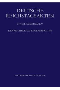 Deutsche Reichstagsakten. Deutsche Reichstagsakten unter Kaiser Karl V. / Der Reichstag zu Regensburg 1546
