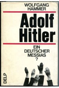 Adolf Hitler - ein deutscher Messias? Dialog mit dem Führer (I), Geschichtliche Aspekte